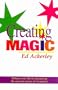 Creating Magic: Enhance Your Life by Discovering the Awesome Power of Creativity!