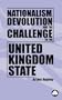 Nationalism, Devolution, and the Challenge to the United Kingdom State