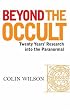 Beyond the Occult: Twenty Years' Research into the Paranormal