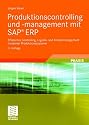 Produktionscontrolling und -management mit SAP® ERP: Effizientes Controlling, Logistik- und Kostenmanagement moderner Produktionssysteme (IT-Professional) (German Edition)
