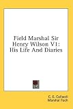 Field Marshal Sir Henry Wilson V1: His Life And Diaries
