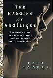 The Hanging of AngÃƒÂ©lique: The Untold Story of Canadian Slavery and the Burning of Old MontrÃƒÂ©al (Race in the Atlantic World, 1700-1900) (Race in the ... (Race in the Atlantic World, 1700-1900)