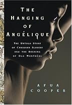 The Hanging of Ang&Atilde;ƒ&Acirc;&copy;lique: The Untold Story of Canadian Slavery and the Burning of Old Montr&Atilde;ƒ&Acirc;&copy;al (Race in the Atlantic World, 1700-1900) (Race in the Atlantic World, 1700-1900)