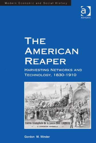The American Reaper: Harvesting Networks and Technology, 1830-1910 (Modern Economic and Social History)