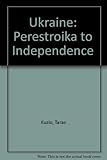 Ukraine : perestroika to independence