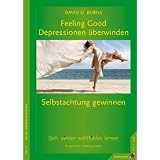 Feeling Good: Depressionen �berwinden, Selbstachtung gewinnen: Sich wieder wohlf�hlen lernen ohne Medikamente: Wie Sie lernen, sich wieder wohlzuf�hlenvon "David Burns"