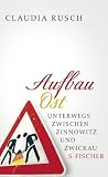 Aufbau Ost: Unterwegs zwischen Zinnowitz und Zwickau