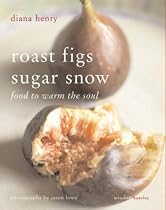 Roast Figs, Sugar Snow: Food to Warm the Soul