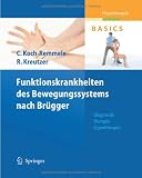 Funktionskrankheiten des Bewegungssystems nach Brügger: Diagnostik, Therapie, Eigentherapie (Physiotherapie Basics)