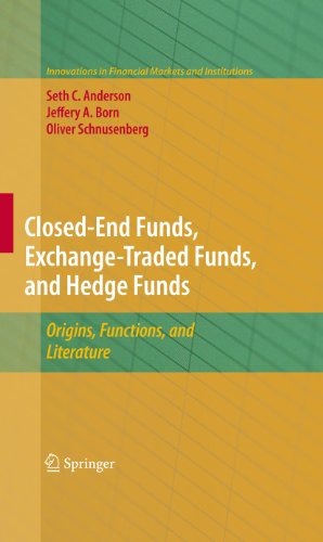 Closed-End Funds, Exchange-Traded Funds, and Hedge Funds: Origins, Functions, and Literature: 18 (Innovations in Financial Markets and Institutions)