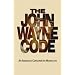 The John Wayne Code: An American Conservative Manifesto