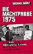Die Machtprobe 1975. Wie RAF und Bewegung 2. Juni den Staat erpressten.