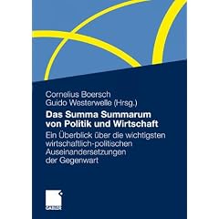 Das Summa Summarum von Politik und Wirtschaft: Ein �berblick �ber die wichtigsten wirtschaftlich-politischen Auseinandersetzungen der Gegenwart