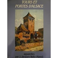 Tours et portes d'Alsace avec des aquarelles par J.-Jacques Waltz (Hansi)