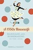 A 1950s Housewife: Marriage and Homemaking in the 1950s