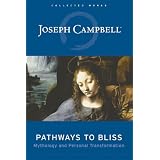 Pathways to Bliss: Mythology and Personal Transformation ~ David Kudler