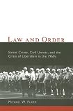 Law and Order: Street Crime, Civil Unrest, and the Crisis of Liberalism in the 1960s (Columbia Studies in Contemporary American History)