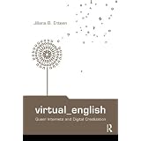 Virtual English: Queer Internets and Digital Creolization (Routledge Studies in New Media and Cyberculture)