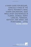 A handy guide for beggars, especially those of the poetic fraternity; being sundry explorations, made while afoot and penniless in Florida, Georgia, ... New Jersey, and Pennsylvania ... [1916]