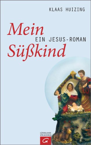 Mein Süßkind: Ein Jesus-Roman (German Edition)