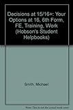 Decisions at 15/16+ : your options at 16 : sixth form, FE, training, work