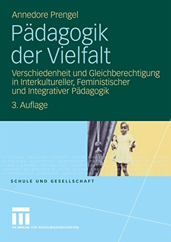 Download Pädagogik der Vielfalt: Verschiedenheit und Gleichberechtigung in Interkultureller, Feministischer und Integrativer Pädagogik (Schule und Gesellschaft) Download Pädagogik der Vielfalt: Verschiedenheit und Gleichberechtigung in Interkultureller, Feministischer und Integrativer Pädagogik (Schule und Gesellschaft)