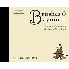 Brushes and Bayonets: Cartoons, sketches and paintings of World War I (General Military)