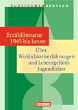 Produkt-Bild: Kursthemen Deutsch: Erz&auml;hlliteratur 1945 bis heute: &Uuml;ber Wirklichkeitserfahrungen und Lebensgef&uuml;hle Jugendlicher: Sch&uuml;lerbuch