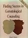 Finding Success in Gerontological Counseling, Home-Study (6 audio-cassettes;Associati...