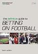 The Definitive Guide to Betting on Football (Racing Post Expert Series)