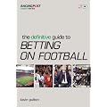 The Definitive Guide to Betting on Football (Racing Post Expert Series)