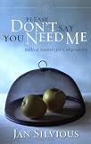 Please Dont Say You Need Me: Biblical Answers for Codependency