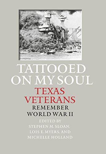 Tattooed on My Soul: Texas Veterans Remember World War II (Williams-Ford Texas A&M University Military History Series)