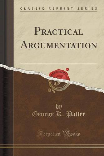 practical argumentation classic reprint
