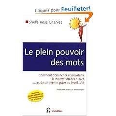 Le plein pouvoir des mots : Comment d�clencher et maintenir la motivation des autres... et de soi-m�me gr�ce au profil LAB