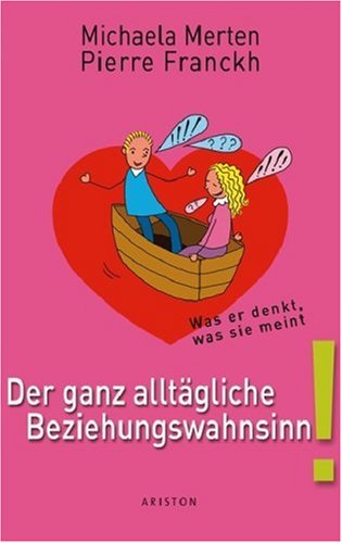 Der ganz alltägliche Beziehungswahnsinn!: Was er denkt, was Sie meint: Was er denkt und was sie meint
