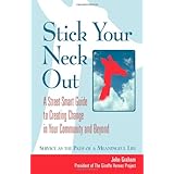 stick your neck out a street smart guide to creating change in your community and beyond