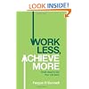 Work Less, Achieve More: Great Ideas to Get Your Life Back