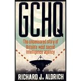 GCHQ: The Uncensored Story Of Britain's Most Secret Intelligence Agencyby Richard Aldrich