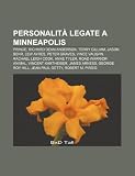Personalità legate a Minneapolis: Prince, Richard Dean Anderson, Terry Gilliam, Jason Behr, Lew Ayres, Peter Graves, Vince Vaughn (Italian Edition)