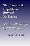The Transatlantic Disputations: Essays and Meditations