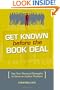 Get Known Before The Book Deal: Use Your Personal Strengths To Grow An Author Platform