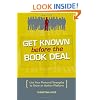 Get Known Before The Book Deal: Use Your Personal Strengths To Grow An Author Platform
