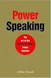 Power Speaking: The Art of the Exceptional Public Speaker