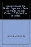 Executions and the British experience from the 17th to the 20th century : a collection of essays