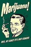 Marijuana, Hey at least its not crack - 24x36 - ART PRINT / POSTER