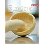 Feine Pilzk�che: Mit Profitipps, Schritt-f�r-Schritt-Rezepten und Warenkunde