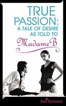 True Passion: A Tale of Desire as Told by Madame B