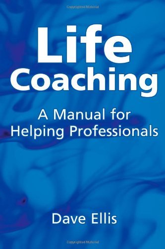 Life Coaching: A Manual for Helping Professionals Life Coaching: A Manual for Helping Professionals
