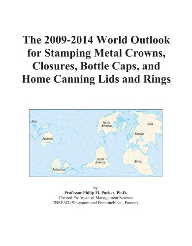 The 2009-2014 World Outlook for Stamping Metal Crowns, Closures, Bottle Caps, and Home Canning Lids and Rings